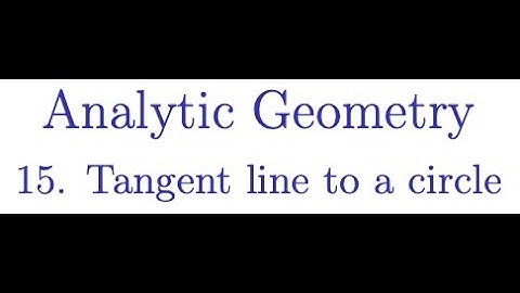 Finding the Equation of the Tangent Line to a Circle at a Point(Analytic Geometry - 15)