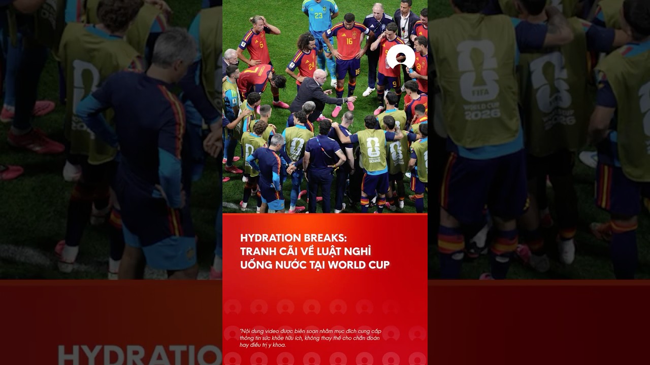 QuÃ£ng nghá»‰ Hydration Break gÃ¢y tranh cÃ£i á»Ÿ World Cup #worldcup