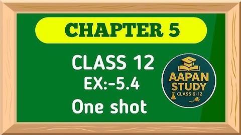 One Shot Ex:-5.4 Class 12 | Chapter 5 | Class 12 Maths One Shot Ex:-5.4 | NCERT Solutions