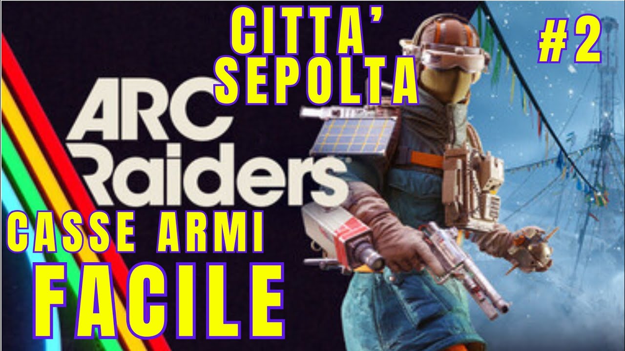 LOOT  FACILE SU CITTA' SEPOLTA - #2 ARC RAIDERS - GUIDA EASY - TUTORIAL