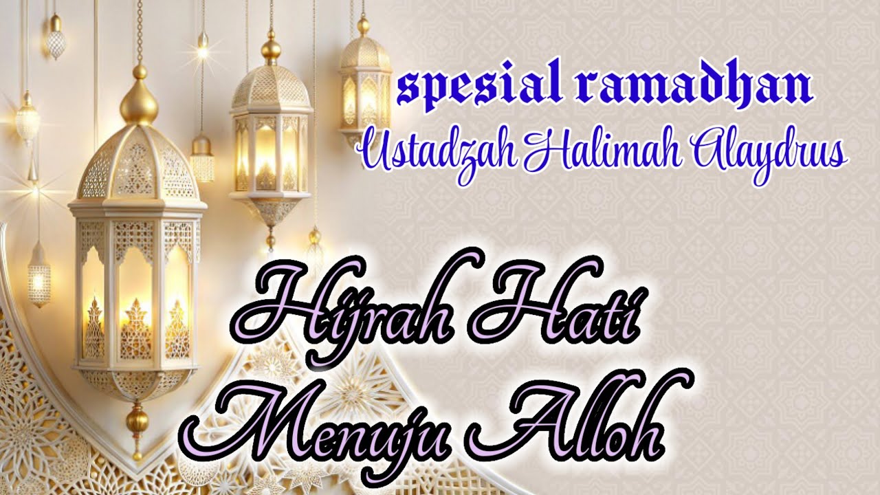 HIJRAH HATI MENUJU ALLOH ‼️ USTADZAH HALIMAH ALAYDRUS 