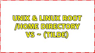 Unix & Linux: Root /home Directory vs ~ (tilde) (3 Solutions!!)