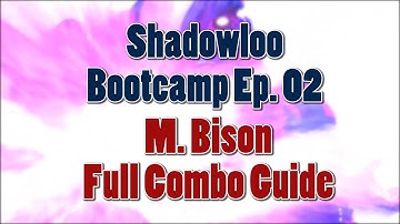 Shadowloo Bootcamp | Ep02 | M. Bison Full Combo Guide