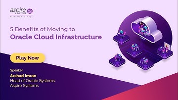 5 Benefits of Moving to Oracle Cloud Infrastructure | Oracle EBS Upgrade | Aspire Systems