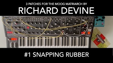 Ambient Richard Devine Moog Matriarch Patch #1 Snapping Rubber
