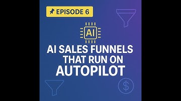 EP 6 AI sales funnels that run on autopilot