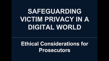 Safeguarding Victim Privacy in a Digital World Ethical Considerations for Prosecutors