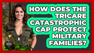 How Does The TRICARE Catastrophic Cap Protect Military Families? - Armed Forces Insider