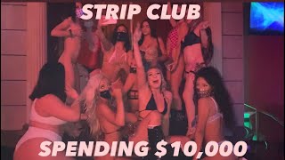 I SPENT $10,000 AT THE STRIP CLUB!!!