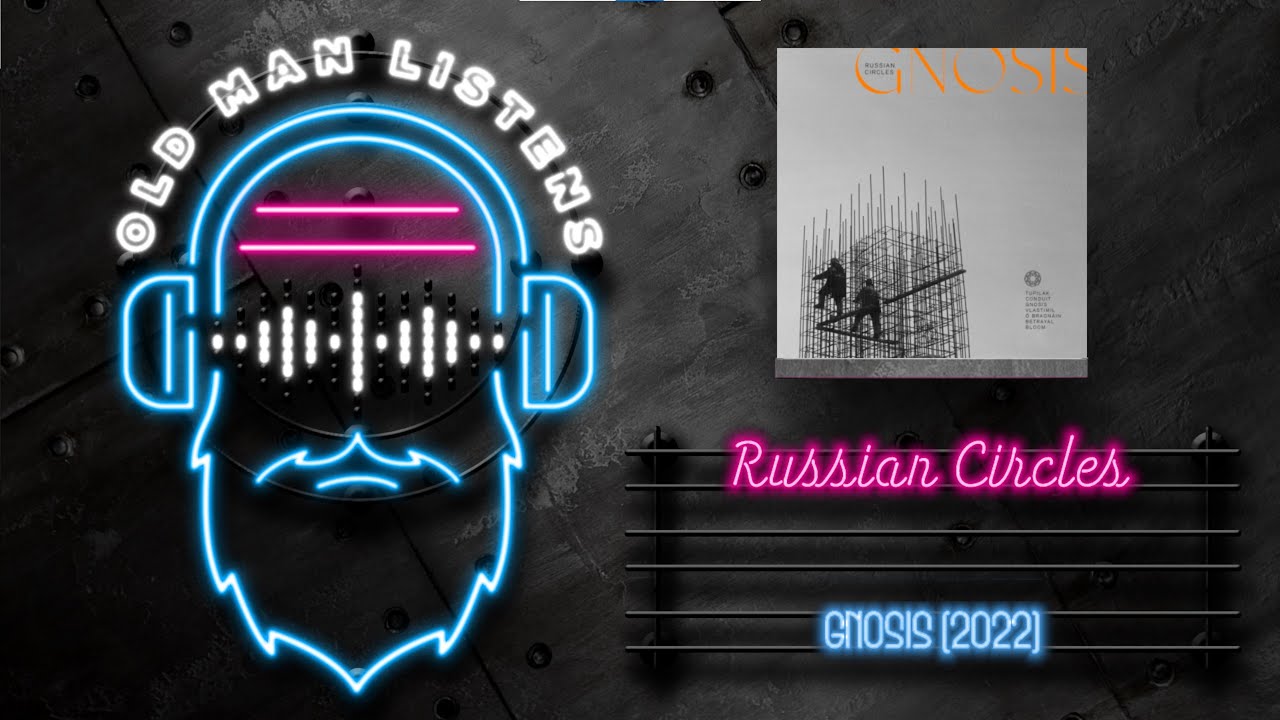 Old Man Listens To RUSSIAN CIRCLES | Gnosis (2022) | [Vinyl  Review & Reaction to Full Album Spin]