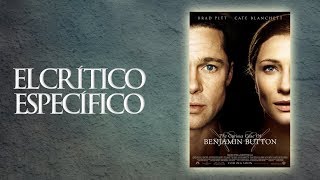 El Crítico Específico 30 - El Curioso Caso de Benjamin Button