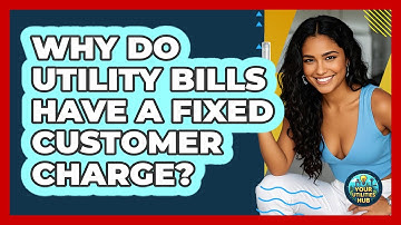 Why Do Utility Bills Have a Fixed Customer Charge?