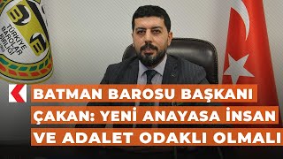 Batman Barosu Başkanı Çakan Yeni Anayasa Insan Ve Adalet Odaklı Olmalı