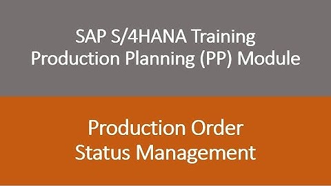 Video 30 - SAP S/4HANA Production Planning (PP) module training - Order Status Management.