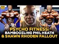 Psycho Fitness On "Bamboozling" Phil Heath & Losing Respect For Shawn Rhoden