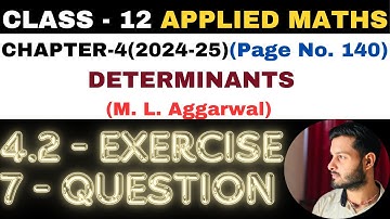 7 Question Exercise 4.2 l Chapter 4 l DETERMINANTS l Class 12th Applied Maths l M L Aggarwal 2024-25
