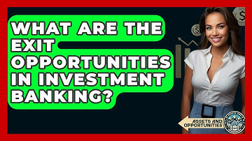 What Are The Exit Opportunities In Investment Banking? - AssetsandOpportunity.org