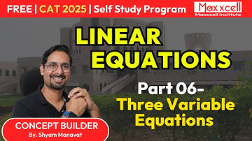Linear Equations-06 | Three Variable Equations | CAT 2025 self preparation with Maxxcell #selfstudy