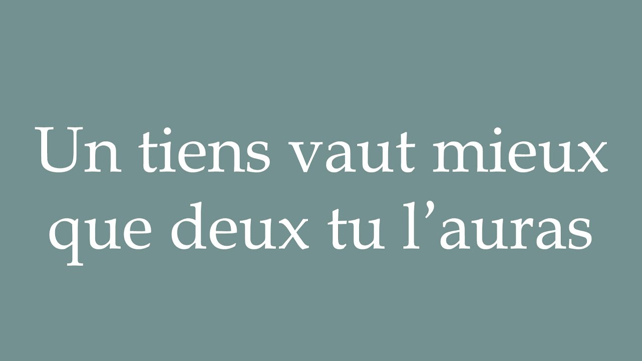 How to Pronounce ''Un tiens vaut mieux que deux tu l'auras'' Correctly