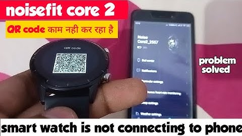 noisefit core 2 QR code is not working in phone।। how to connect a noisefit smart watch with phone
