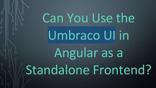 Can You Use the Umbraco UI in Angular as a Standalone Frontend?