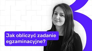 Jak Obliczyć Zadanie Egzaminacyjne?