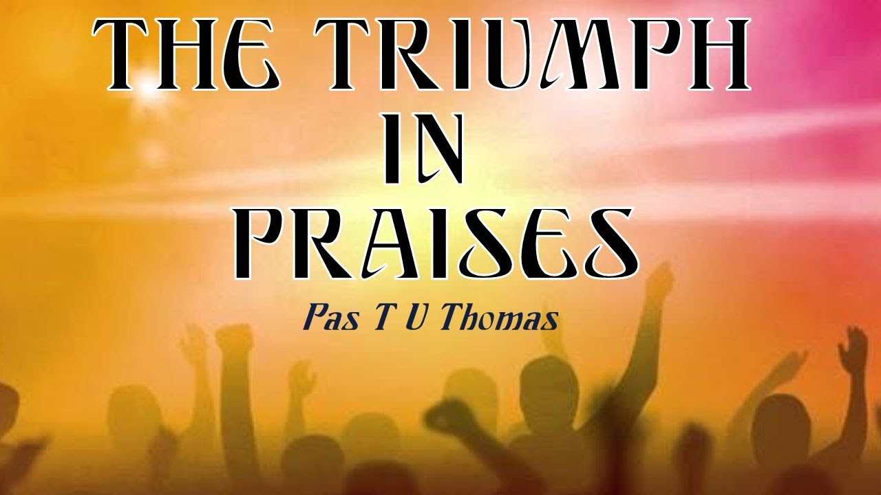 TPM|Message|The Triumph in Praises|Pas T U Thomas