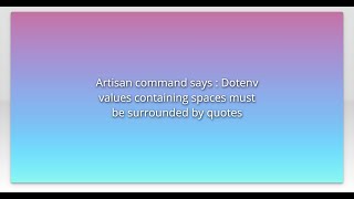 Artisan command says : Dotenv values containing spaces must be surrounded by quotes