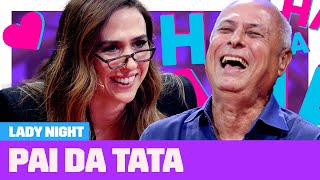 Tata Werneck Brinca E Se Emociona Ao Entrevistar Seu Pai Entrevista Com Especialista Lady Night