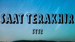 ST12 - SAAT TERAKHIR (LIRIK)