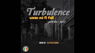 Turbulence - Waan Mi Fi Fail promo mix silectah shabba 