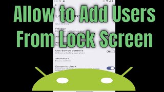 How to Allow to Add Users from Lock Screen on Android Phone [Guide]