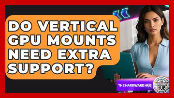 Do Vertical GPU Mounts Need Extra Support? - The Hardware Hub