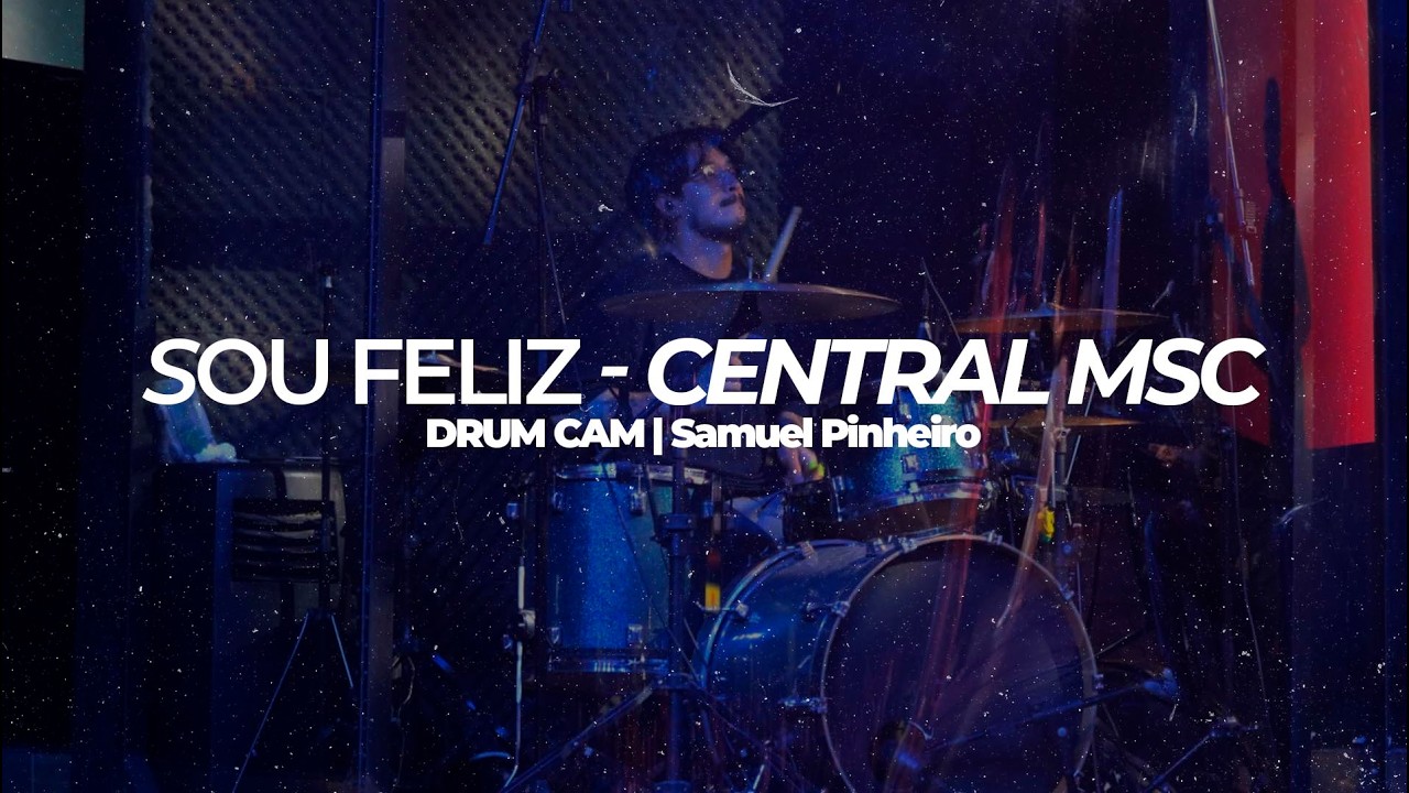 Sou Feliz - Central MSC - DRUM CAM Samuel Pinheiro | Ao Vivo