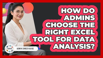 How Do Admins Choose The Right Excel Tool For Data Analysis? - Admin Career Guide