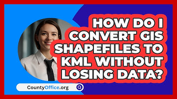 How Do I Convert GIS Shapefiles To KML Without Losing Data? - CountyOffice.org