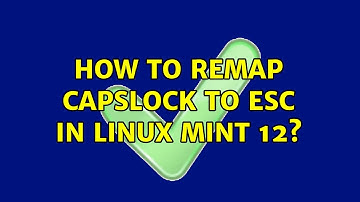 How to remap CAPSLOCK to ESC in Linux Mint 12? (4 Solutions!!)