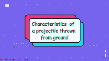 Characteristics of a projectile thrown from ground