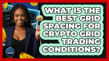What Is The Best Grid Spacing For Crypto Grid Trading Conditions? - Crypto Trading Strategists