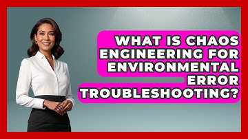 What Is Chaos Engineering For Environmental Error Troubleshooting? - Learn To Troubleshoot