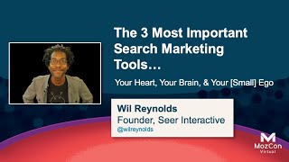 Top 3 Search Marketing Tools…Your Heart, Your Brain, &amp; Your (Small) Ego [MozCon 2021] — Wil Reynolds