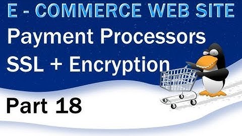 18. E - Commerce Website Tutorial - Payment Processors, SSL, Encrypted Code