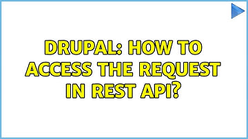 Drupal: How to access the request in REST API? (2 Solutions!!)