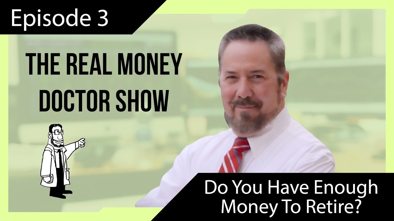 Do You Have Enough $ To Retire? | The REAL Money Doctor Show