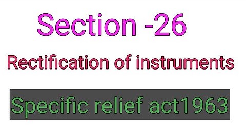 section - 26 Sra specific relief act Rectification of instruments