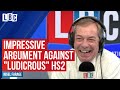 Caller impresses Nigel Farage with his argument against "ludicrous" HS2