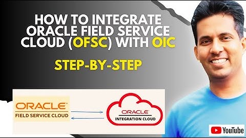How to Integrate Oracle Field Service Cloud (OFSC) with OIC