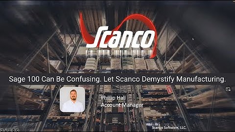 Sage 100 Can Be Confusing. Let Scanco Demystify Manufacturing.