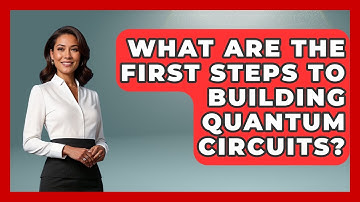 What Are The First Steps To Building Quantum Circuits? - Quantum Tech Explained