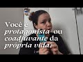 Você é o protagonista ou coadjuvante da própria vida?